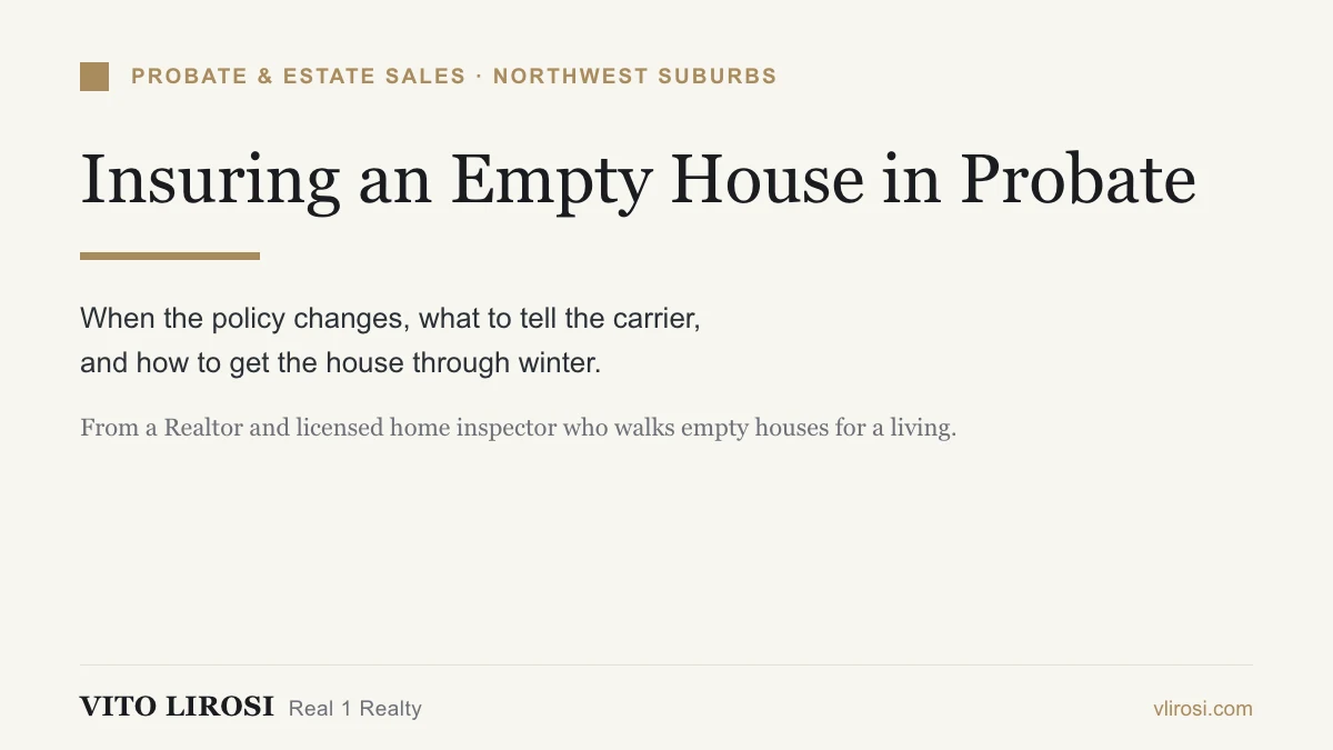 Vacant house insurance during probate, explained by a Northwest suburbs Realtor and licensed home inspector